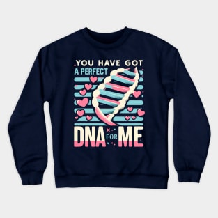 Funny Science Crush Bio You Have Got A Perfect DNA For Me Crewneck Sweatshirt